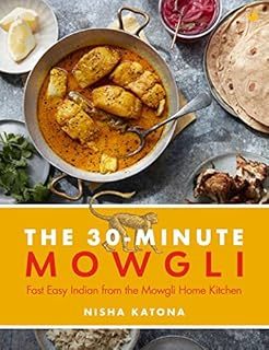30 Minute Mowgli: Fast Easy Indian from the Mowgli Home Kitchen