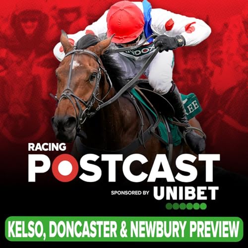 380: Kelso, Doncaster & Newbury Preview | Horse Racing Tips | Racing Postcast | Unibet