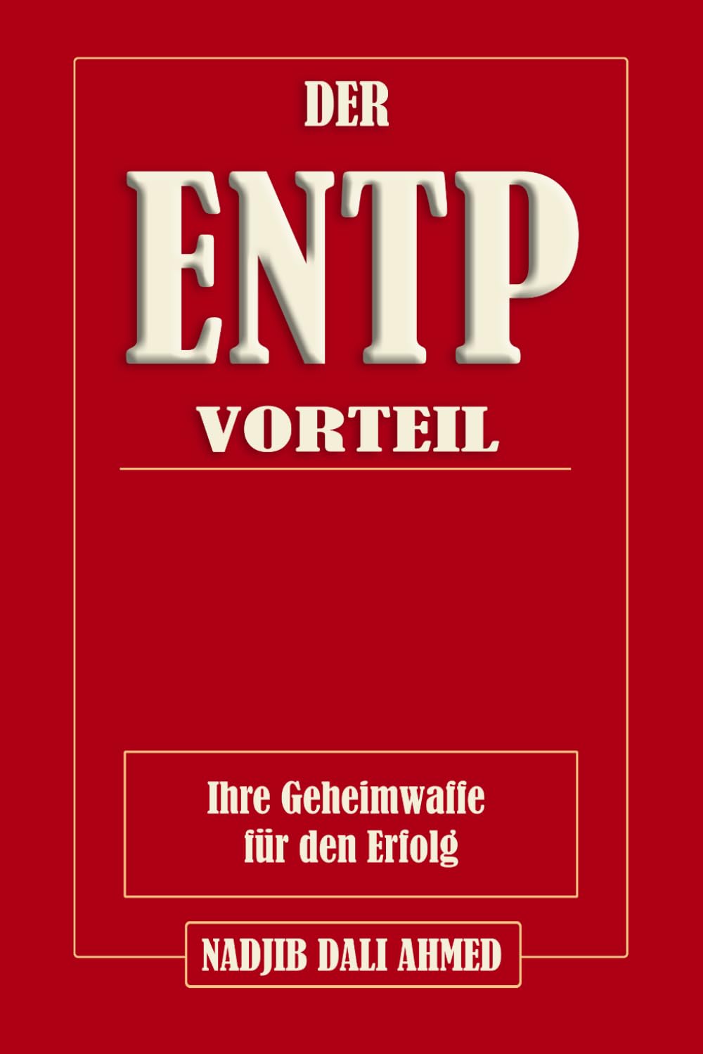 DER ENTP-VORTEIL: Ihre Geheimwaffe für den Erfolg (DER MBTI-VORTEIL)
