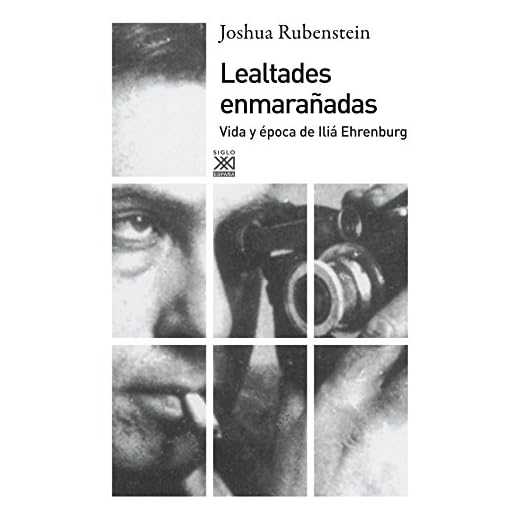 Lealtades enmarañadas: Vida y época de Iliá Ehrenburg (Siglo XXI de España General)