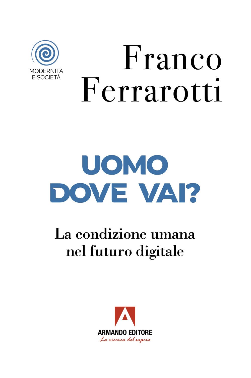 Uomo Dove Vai? La Condizione Umana Nel Futuro Digitale - 4