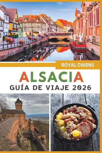 Alsacia Guía de viajes 2026 (a todo color): Explora pueblos
