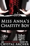  Miss Anna\'s Chastity Boy: An Erotic Femdom Story of Chastity, Tease and Denail (English Edition)