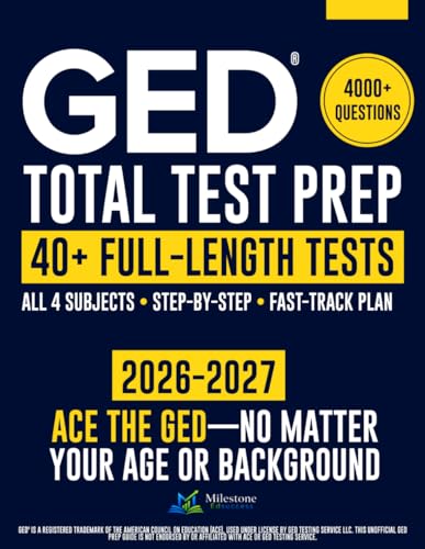 GED Total Test Prep: The Complete & Up-to-Date Study Guide to ACE the GED Exam and Achieve Your Best Score. Step-by-Step Guidance, Practice That Works, Proven Expert Tips