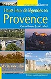  Hauts Lieux de Légendes en Provence