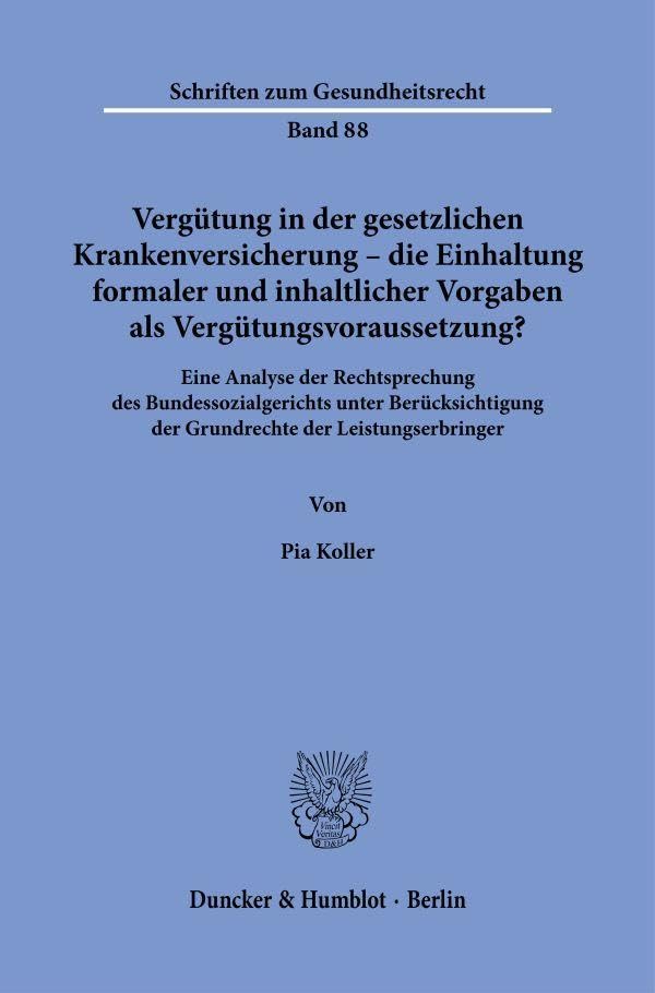 Vergütung in der gesetzlichen Krankenversicherung – die Einhaltung formaler und inhaltlicher Vorgaben als Vergütungsvoraussetzung?: Eine Analyse der ... (Schriften zum Gesundheitsrecht, Band 88)