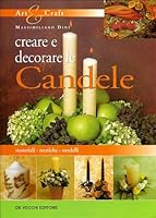 Creare e decorare le candele 8841274735 Book Cover