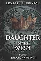 Daughter of the West, Book 3: The Crown of Oak 1980554404 Book Cover