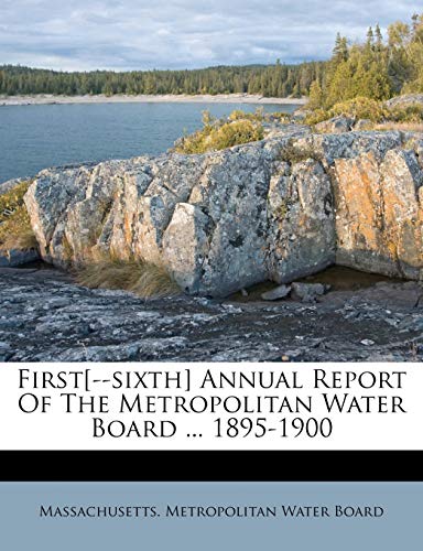 First[--Sixth] Annual Report of the Metropolitan Water Board ... 1895-1900
