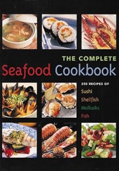 Paperback The Seafood Cookbook: 200 Recipes For Sushi, Shellfish, Mollusks, Fish Book