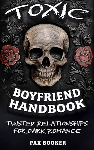 Toxic Boyfriend Handbook: Twisted Relationships for Dark Romance