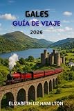  GUÍA DE VIAJES DE GALES 2026: Descubre 10 regiones impresionantes, 100 experiencias inolvidables y 1 viaje para toda la vida.