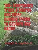 199+ Emergency Traps & Snares And Other Hunting Tricks To Capture Any Game!