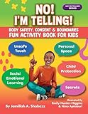 NO! I'M TELLING! - Body Safety, Consent & Boundaries Fun Activities for Kids: Personal Space, Secrets, Unsafe Touch, Social-Emotional Learning & Child Protection (NO! I'M TELLING! Series®)
