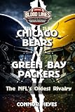 Chicago Bears v Green Bay Packers: The NFL's Oldest Rivalry (Blood Lines: American Football’s Greatest Rivalries)