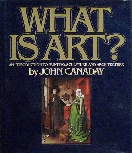 What Is Art? An Introduction to Painting, Sculpture, and Architecture