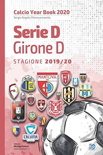 Serie D Girone D 2019/2020: Tutto il calcio in cifre (Calcio Year Book 2020) (Italian Edition)