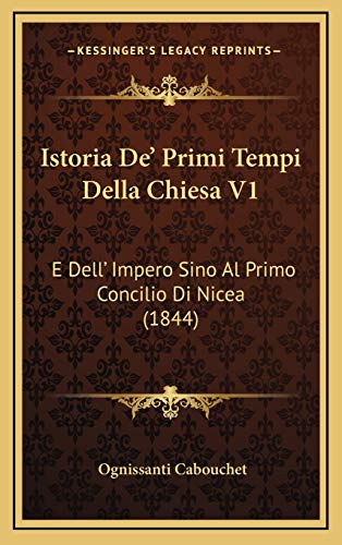 Istoria De' Primi Tempi Della Chiesa V1: E Dell' Impero Sino Al Primo Concilio Di Nicea (1844) (Italian Edition)