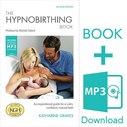 The Hypnobirthing Book and Complete Prenatal Preparation MP3 The Inspirational Guide for a Calm, Confident Birth.