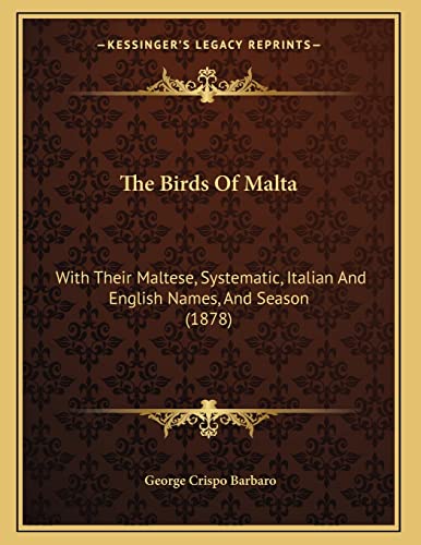 The Birds Of Malta: With Their Maltese, Systematic, Italian And English Names, And Season (1878)