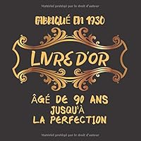 Livre d'or Fabriqu? en 1930 ?g? de 90 Ans Jusqu'? la Perfection : 90?me d'anniversaire Cadeau I F?licitations ?crites I Livre d'or Anniversaire 90 Ans I 120 Pages Pour les F?licitations ?crites 1660441102 Book Cover