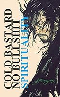 COLD BASTARD NO BULLSHIT SPIRITUALITY 1076273483 Book Cover