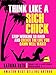 Think Like a Rich Chick! Stop Working So Hard and Create The Life You Damn Well Want!