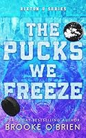 The Pucks We Freeze - Alternate Special Edition (Rixton U) 1954061765 Book Cover