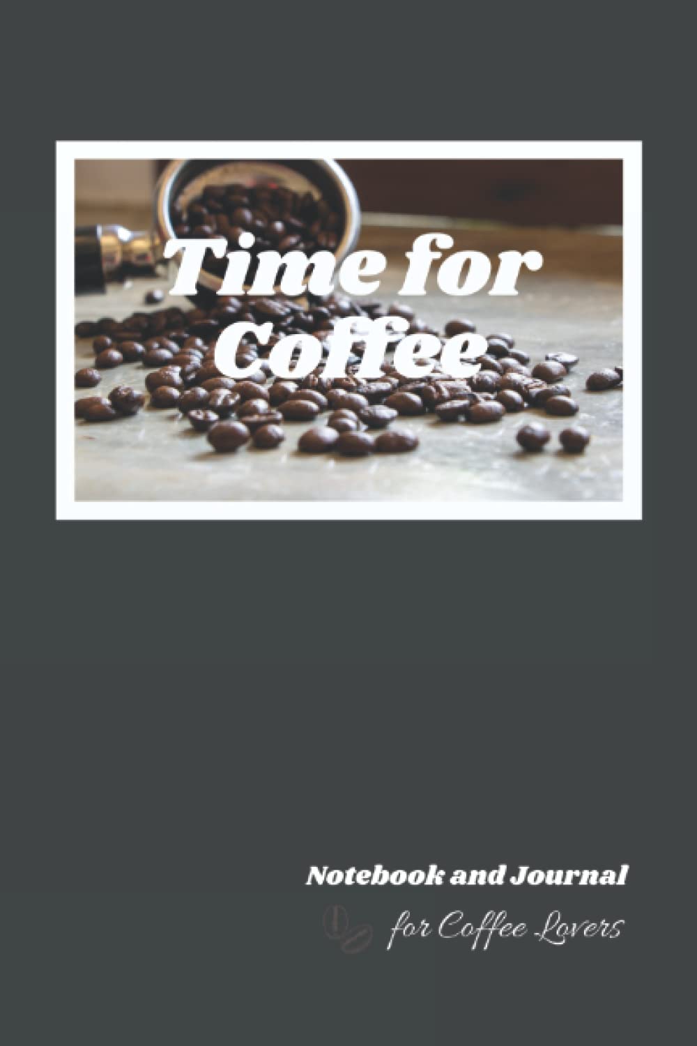 Time for Coffee: Notebook and Journal for Coffee Lovers