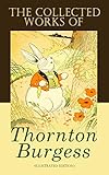 The Collected Works of Thornton Burgess (Illustrated Edition): Children's Books Classics, Animal Tales & Bedtime Stories: Old Mother West Wind Series, ... Bobby Coon, Jimmy Skunk, Happy Jack…