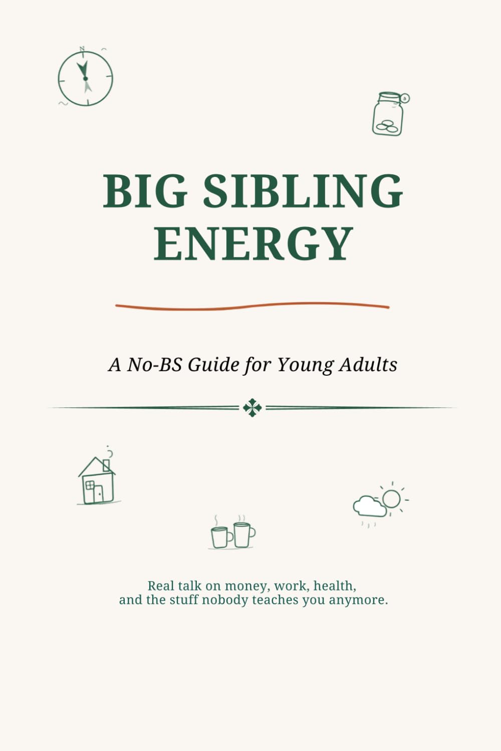 Big Sibling Energy: A No-BS Guide for Young Adults Figuring Out Money, Work, Relationships, and Everything Else Nobody Explained