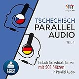 Tschechisch Parallel Audio: Einfach Tschechisch Lernen mit 501 Sätzen in Parallel Audio - Teil 1