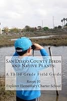 San Diego County Birds and Native Plants:: A Third Grade Field Guide 1511514884 Book Cover