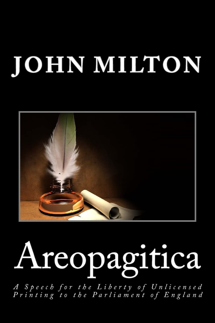 Areopagitica: A Speech for the Liberty of Unlicensed Printing to the Parliament of England