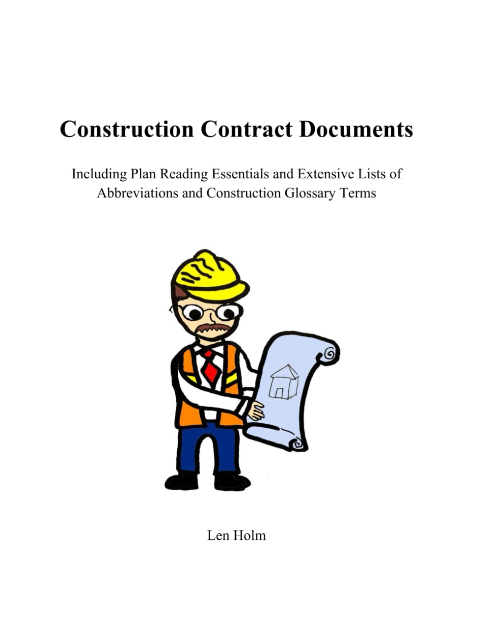 Construction Contract Documents: Including Plan Reading Essentials and Extensive Lists of Abbreviations and Construction Glossary Terms