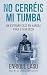 No Cerréis Mi Tumba: Una novela negra cargada de suspense para el agente Ethan Bush (Spanish Edition)