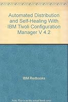 Automated Distribution and Self-Healing With IBM Tivoli Configuration Manager V 4.2 (IBM Redbooks) 0738428310 Book Cover