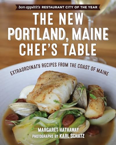The New Portland, Maine, Chef's Table: Extraordinary Recipes from the Coast of Maine