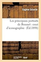 Les Principaux Portraits de Bossuet: Essai D'Iconographie 2013402473 Book Cover