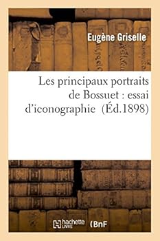 Paperback Les Principaux Portraits de Bossuet: Essai d'Iconographie [French] Book
