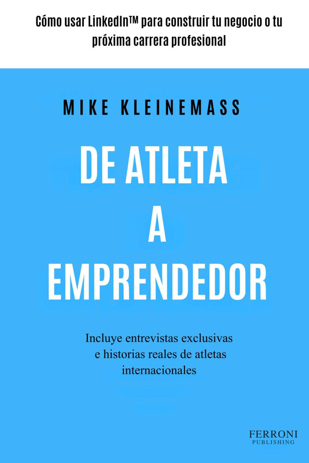De Atleta a Emprendedor: Cómo usar LinkedIn™ para construir tu negocio o tu próxima carrera profesional