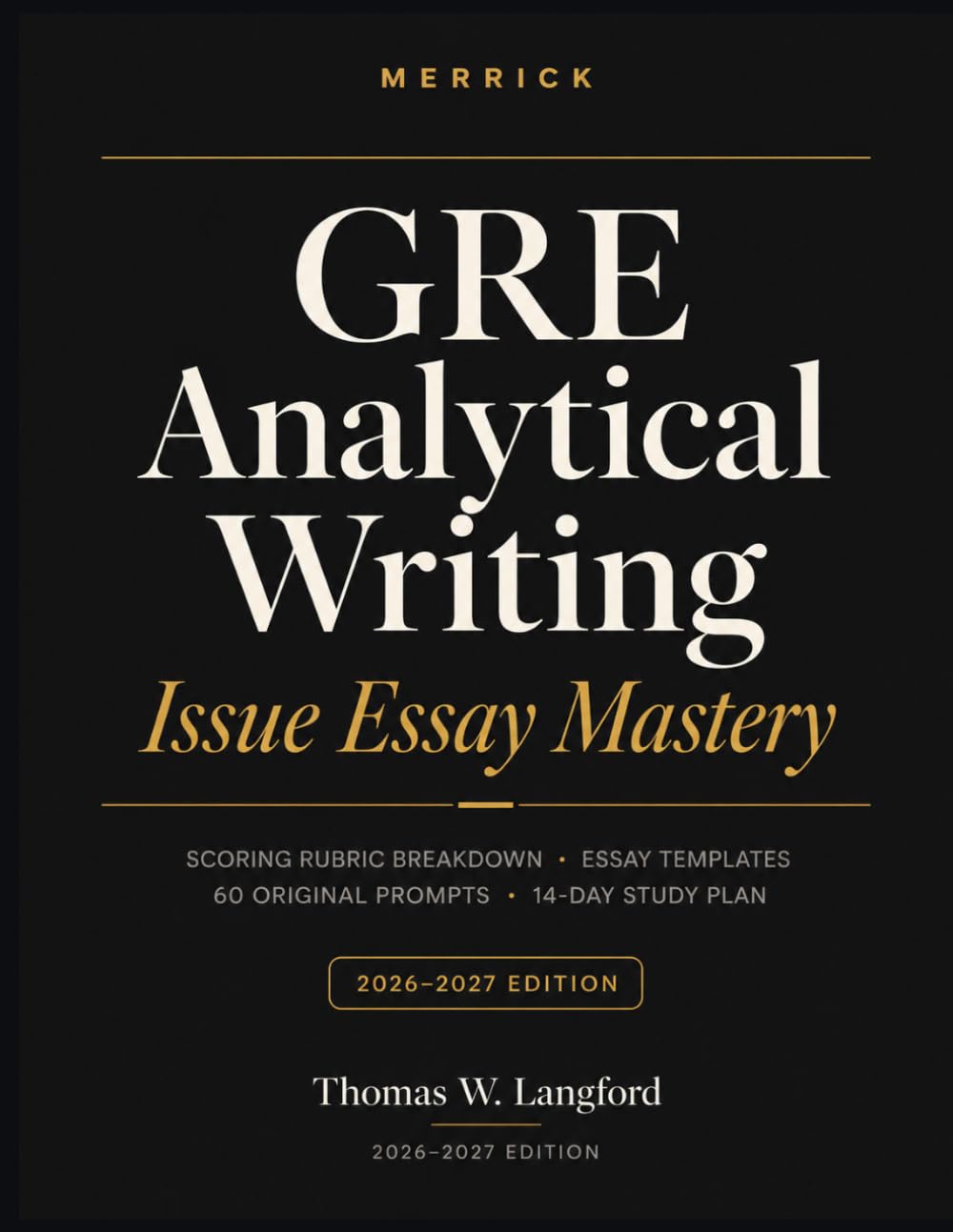 GRE Analytical Writing: Issue Essay Mastery: Scoring Rubric Breakdown, Essay Templates, 60 Original Prompts & a 14-Day Study Plan for the Shorter GRE