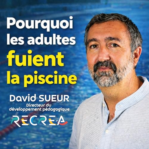 Pourquoi les adultes n&rsquo;osent plus aller &agrave; la piscine &ndash; avec David Sueur (R&eacute;cr&eacute;a)