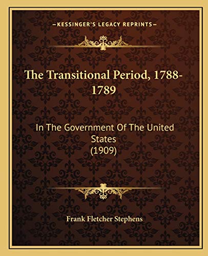 The Transitional Period, 1788-1789: In The Government Of The United States (1909)