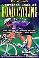 洋書 Complete Book of Road Cycling Skills Bicycling Complete Book of Road Cycling Skills: Your Guide
