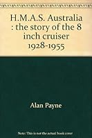 H.M.A.S. Australia: The story of the 8 inch cruiser 1928-1955 (Ships of the Royal Australian Navy) 0959977252 Book Cover