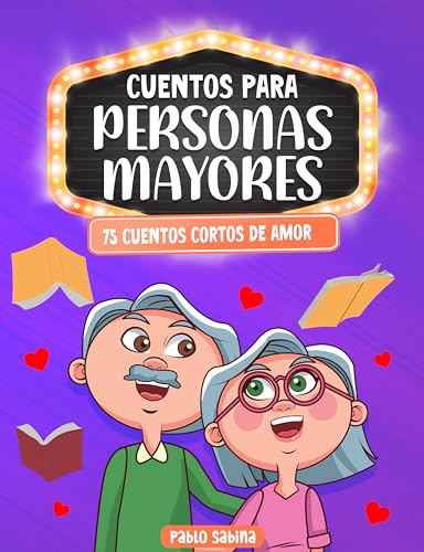 Cuentos Para Personas Mayores: 75 Cuentos Cortos de Amor: Letra Grande, fácil de leer, libro regalo perfecto para estimular mente, memoria y corazón de nuestros Adultos Mayores