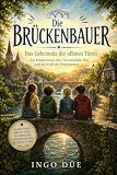 Die Brückenbauer: Das Geheimnis der offenen Türen. Ein Kinderroman über Freundschaft, Mut und die Kraft des Miteinanders.
