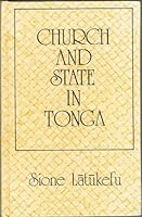Church and state in Tonga;: The Wesleyan Methodist missionaries and political development, 1822-1875 0824803221 Book Cover