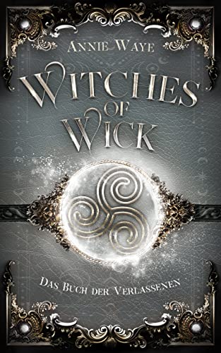 Witches of Wick: Das Buch der Verlassenen: Die Vorgeschichte inklusive XXL-Leseprobe zur Reihe: Düster-humorvolle Fantasy mit Hexen und Dämonen